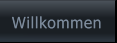 Willkommen Willkommen