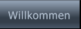 Willkommen Willkommen