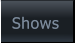 Shows Shows