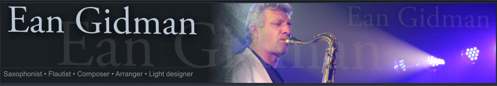 Saxophonist • Flautist • Composer • Arranger • Light designer